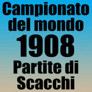 Partite del Campionato del Mondo di Scacchi del 1908